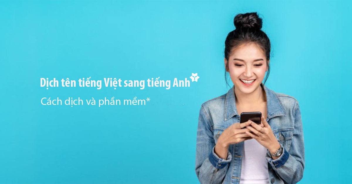 Dịch tên tiếng Việt sang tiếng Anh: phần mềm và cách dịch 2023